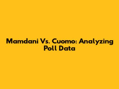 Mamdani Vs. Cuomo: Analyzing Poll Data