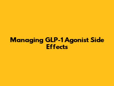 Managing GLP-1 Agonist Side Effects