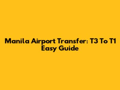 Manila Airport Transfer: T3 To T1 Easy Guide