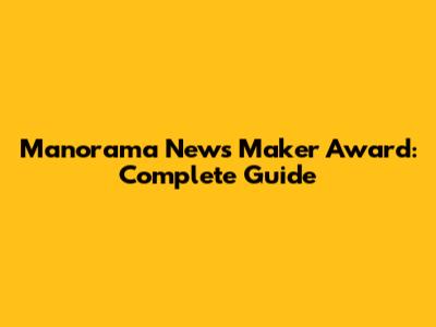 Manorama News Maker Award: Complete Guide