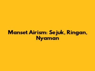 Manset Airism: Sejuk, Ringan, Nyaman