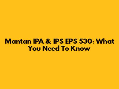 Mantan IPA & IPS EPS 530: What You Need To Know