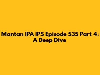 Mantan IPA IPS Episode 535 Part 4: A Deep Dive