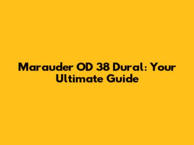 Marauder OD 38 Dural: Your Ultimate Guide