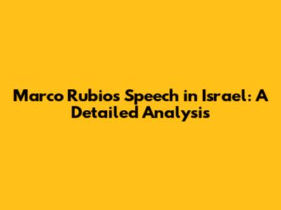Marco Rubio's Speech in Israel: A Detailed Analysis