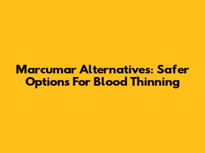 Marcumar Alternatives: Safer Options For Blood Thinning