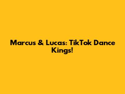 Marcus & Lucas: TikTok Dance Kings!