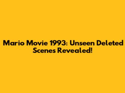 Mario Movie 1993: Unseen Deleted Scenes Revealed!
