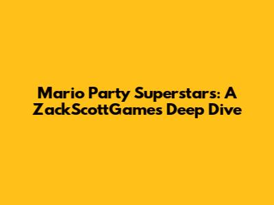 Mario Party Superstars: A ZackScottGames Deep Dive