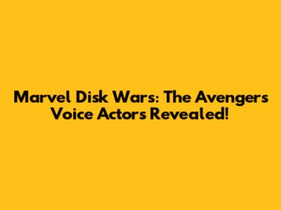 Marvel Disk Wars: The Avengers Voice Actors Revealed!