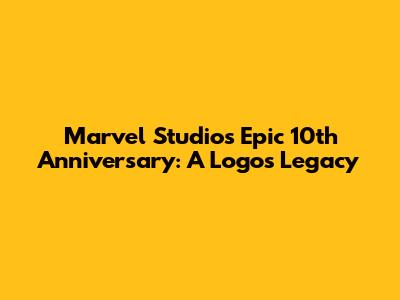 Marvel Studios' Epic 10th Anniversary: A Logo's Legacy