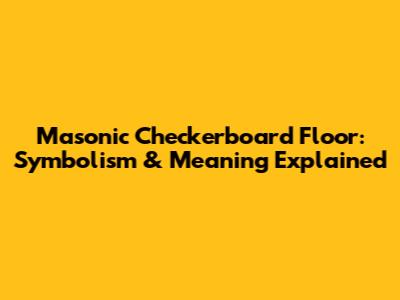 Masonic Checkerboard Floor: Symbolism & Meaning Explained