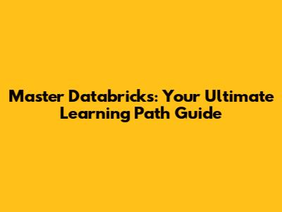 Master Databricks: Your Ultimate Learning Path Guide