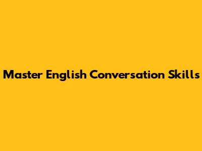 Master English Conversation Skills