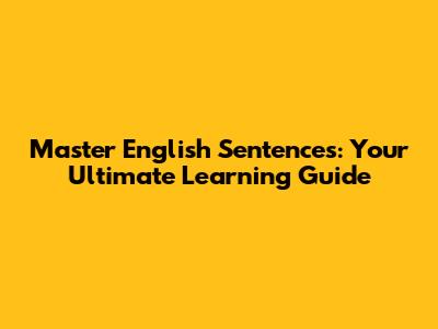 Master English Sentences: Your Ultimate Learning Guide