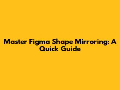 Master Figma Shape Mirroring: A Quick Guide