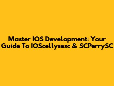 Master IOS Development: Your Guide To IOScellysesc & SCPerrySC