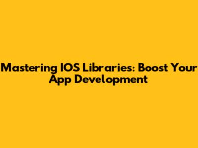 Mastering IOS Libraries: Boost Your App Development