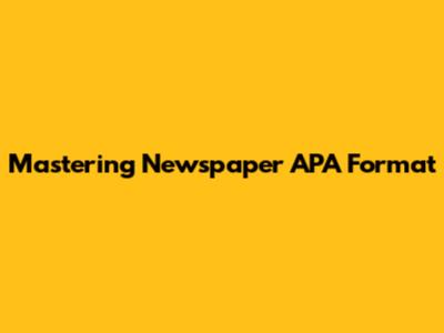 Mastering Newspaper APA Format