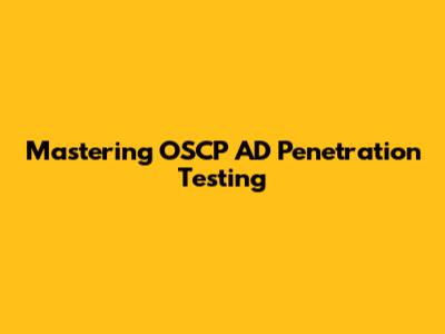 Mastering OSCP AD Penetration Testing
