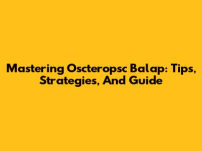 Mastering Oscteropsc Balap: Tips, Strategies, And Guide