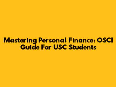 Mastering Personal Finance: OSCI Guide For USC Students