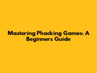 Mastering Phacking Games: A Beginner's Guide
