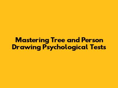Mastering Tree and Person Drawing Psychological Tests