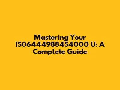 Mastering Your I506444988454000 U: A Complete Guide