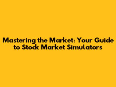 Mastering the Market: Your Guide to Stock Market Simulators