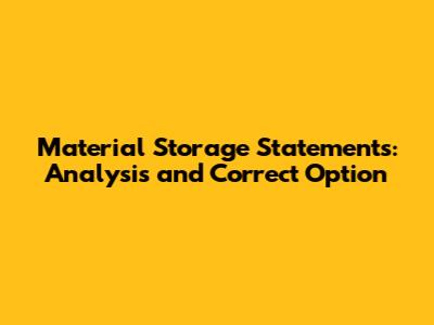 Material Storage Statements: Analysis and Correct Option