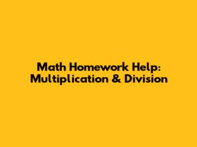 Math Homework Help: Multiplication & Division