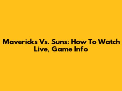 Mavericks Vs. Suns: How To Watch Live, Game Info