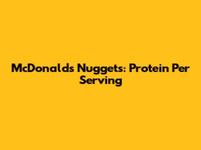 McDonald's Nuggets: Protein Per Serving