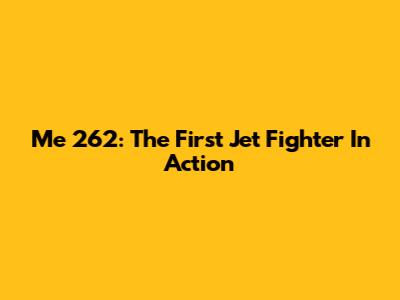 Me 262: The First Jet Fighter In Action