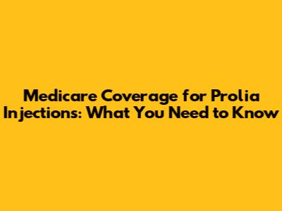 Medicare Coverage for Prolia Injections: What You Need to Know