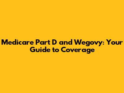 Medicare Part D and Wegovy: Your Guide to Coverage