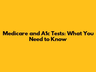 Medicare and A1c Tests: What You Need to Know