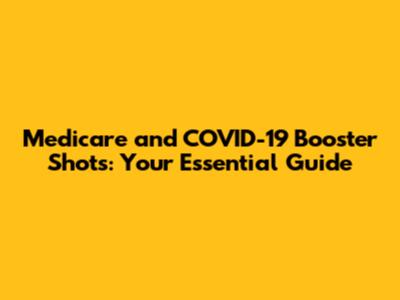 Medicare and COVID-19 Booster Shots: Your Essential Guide