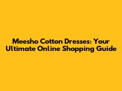 Meesho Cotton Dresses: Your Ultimate Online Shopping Guide