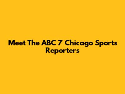 Meet The ABC 7 Chicago Sports Reporters