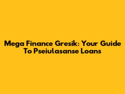 Mega Finance Gresik: Your Guide To Pseiulasanse Loans