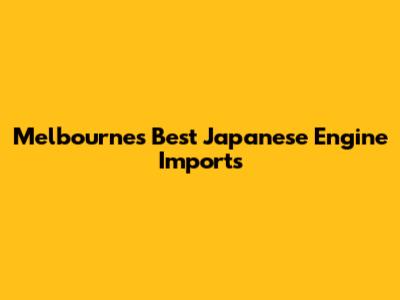 Melbourne's Best Japanese Engine Imports