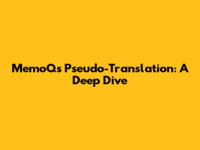 MemoQ's Pseudo-Translation: A Deep Dive