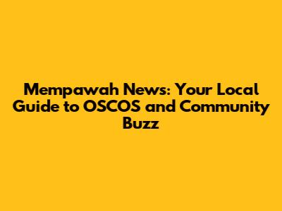 Mempawah News: Your Local Guide to OSCOS and Community Buzz