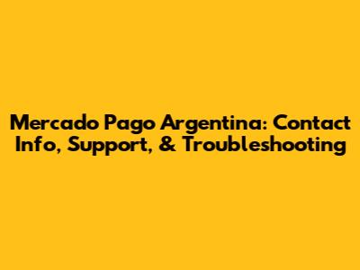 Mercado Pago Argentina: Contact Info, Support, & Troubleshooting
