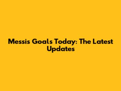Messi's Goals Today: The Latest Updates