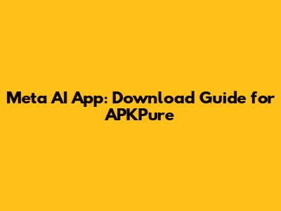 Meta AI App: Download Guide for APKPure