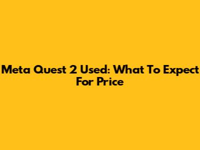Meta Quest 2 Used: What To Expect For Price