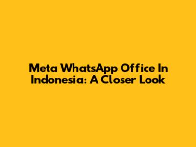 Meta WhatsApp Office In Indonesia: A Closer Look